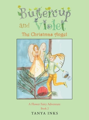 Buttercup and Violet: The Christmas Angel A Flower Fairy Adventure Book 2 by Inks, Tanya