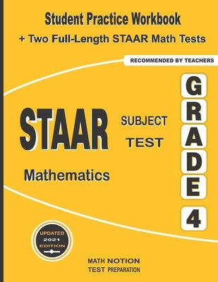 STAAR Subject Test Mathematics Grade 4: Student Practice Workbook + Two Full-Length STAAR Math Tests by Math Notion