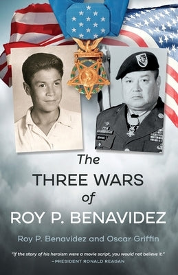 The Three Wars of Roy P. Benavidez by Benavidez, Roy P.