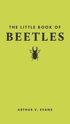 The Little Book of Beetles by Evans, Arthur V.