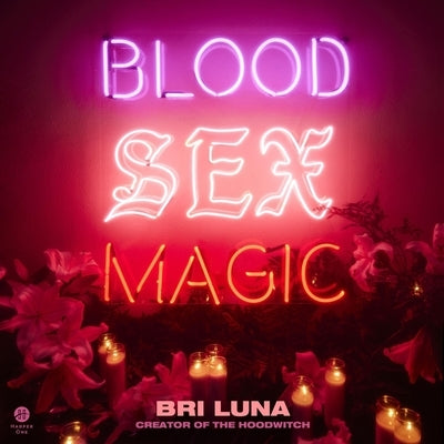 Blood Sex Magic: Everyday Magic for the Modern Mystic by Luna, Bri
