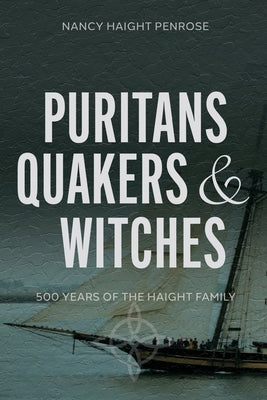 Puritans, Quakers and Witches: Five Hundred Years of the Haight Family by Penrose, Nancy