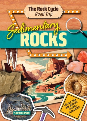 Sedimentary Rocks: Hit the Road and Discover a World That Rocks! by Eason, Sarah