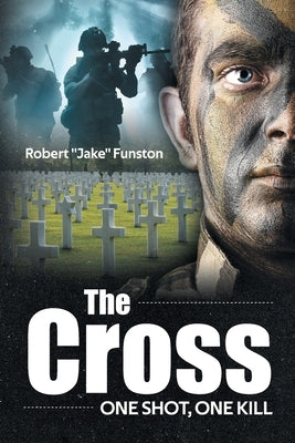 The Cross: One Shot, One Kill by Funston, Robert Jake