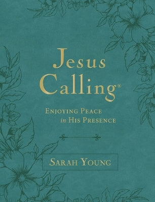 Jesus Calling, Large Text Teal Leathersoft, with Full Scriptures: Enjoying Peace in His Presence (a 365-Day Devotional) by Young, Sarah