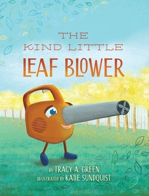 The Kind Little Leaf Blower by Green, Tracy a.