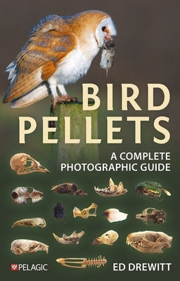 Bird Pellets: A Complete Photographic Guide by Drewitt, Ed