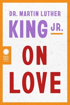 Dr. Martin Luther King Jr. on Love by King, Martin Luther