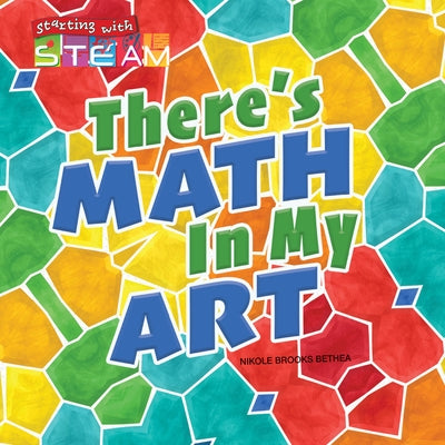 There's Math in My Art by Bethea, Nikole