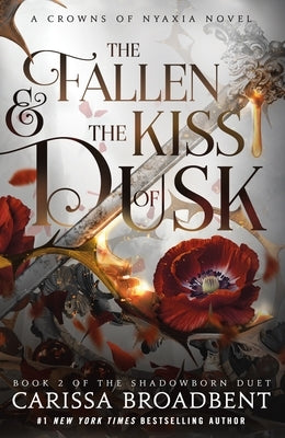 The Fallen & the Kiss of Dusk: Book 2 of the Shadowborn Duet by Broadbent, Carissa