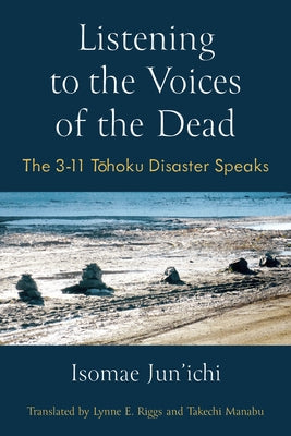 Listening to the Voices of the Dead: The 3-11 Tohoku Disaster Speaks Volume 103 by Isomae, Jun'ichi