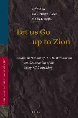 Let Us Go Up to Zion: Essays in Honour of H. G. M. Williamson on the Occasion of His Sixty-Fifth Birthday by Provan, Iain
