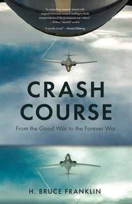 Crash Course: From the Good War to the Forever War by Franklin, H. Bruce