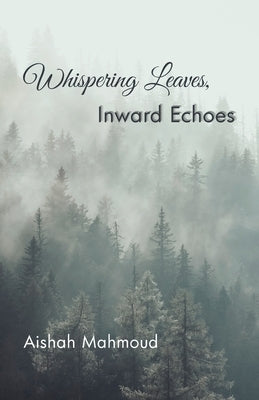 Whispering Leaves, Inward Echoes by Mahmoud, Aishah