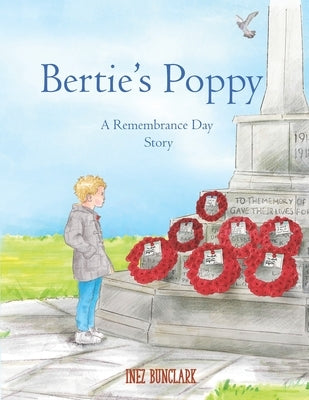 Bertie's Poppy: A Remembrance Day Story by Bunclark, Inez