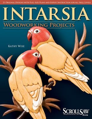 Intarsia: Woodworking Projects [With Patterns] by Wise, Kathy