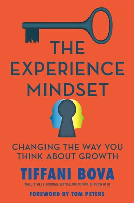 The Experience Mindset: Changing the Way You Think about Growth by Bova, Tiffani