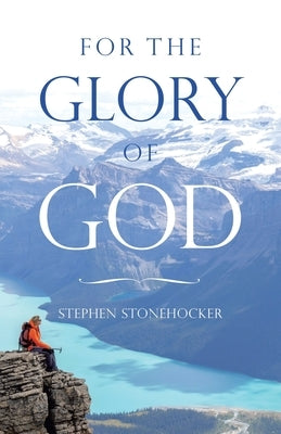 For the Glory of God by Stonehocker, Stephen