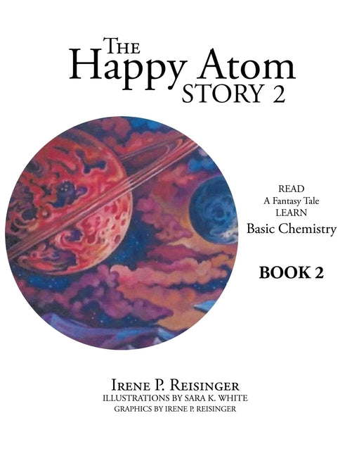 The Happy Atom Story 2: Read a Fantasy Tale Learn Basic Chemistry Book 2 by Reisinger, Irene P.