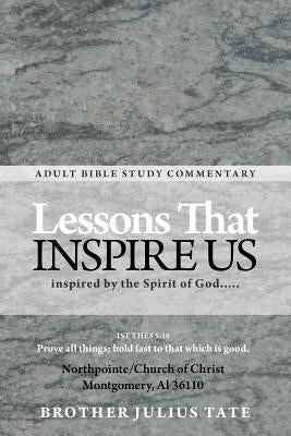 Lessons That Inspire Us: Inspired by the Spirit of God..... by Tate, Brother Julius