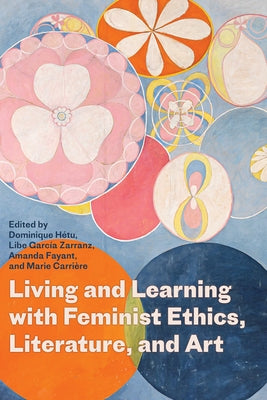 Living and Learning with Feminist Ethics, Literature, and Art by H?tu, Dominique