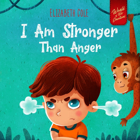 I Am Stronger Than Anger: Picture Book About Anger Management And Dealing With Kids Emotions (Preschool Feelings) (World of Kids Emotions) by Cole, Elizabeth