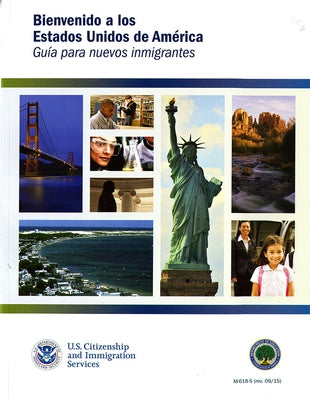 Bienvenidos a Los Estados Unidos de America: Guia Para Nuevos Inmigrantes: Guia Para Nuevos Inmigrantes by Citizenship and Immigration Services (U