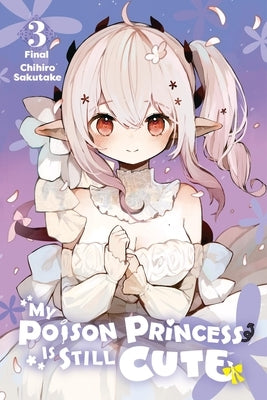 My Poison Princess Is Still Cute, Vol. 3 by Sakutake, Chihiro