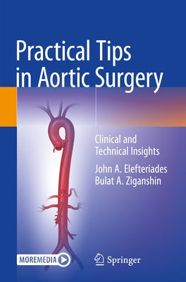 Practical Tips in Aortic Surgery: Clinical and Technical Insights by Elefteriades, John A.