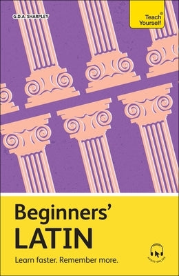 Beginners' Latin: Learn Faster. Remember More. by Sharpley, Gda