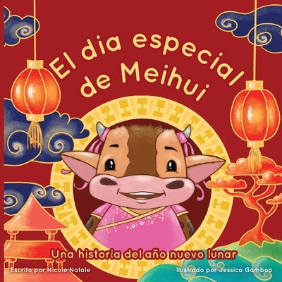 El Dia Especial De Meihui: Una historia del año nuevo lunar by Natale, Nicole