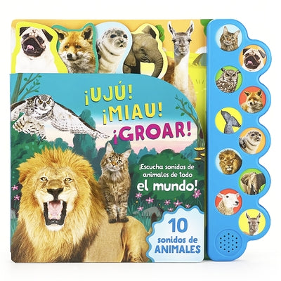 ¡Ujú! ¡Miau! ¡Groar! ¡Escucha Sonidos de Animales de Todo El Mundo! (Spanish Edition) by Luu, Bao