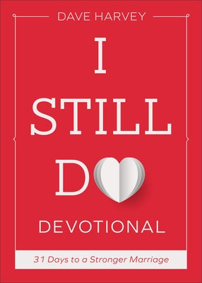 I Still Do Devotional: 31 Days to a Stronger Marriage by Harvey, Dave