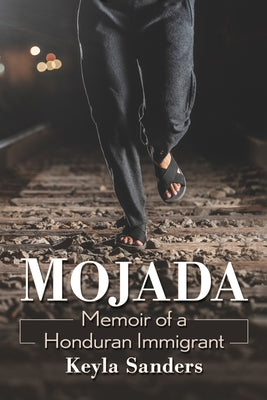 Mojada: Memoir of a Honduran Immigrant by Sanders, Keyla