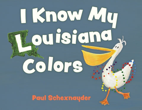 I Know My Louisiana Colors by Schexnayder, Paul