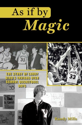 As If by Magic: The Story of Larry Bird's Indiana High School Basketball Days by Mills, Randy