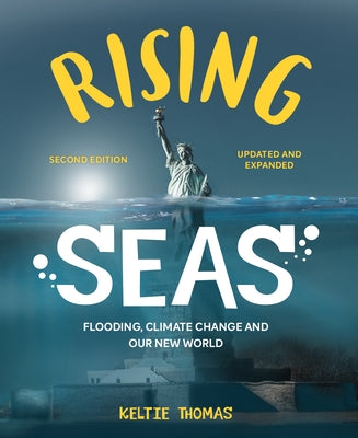 Rising Seas: Flooding, Climate Change and Our New World by Thomas, Keltie