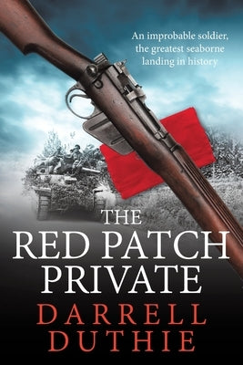 The Red Patch Private: The invasion of Sicily, July 1943 by Duthie, Darrell