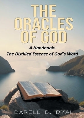 The Oracles of God, A Handbook: The Distilled Essence of God's Word by Dyal, Darell B.