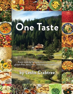 One Taste: Event cooking for herbivores, carnivores, gluten-free, dairy-free and everyone in between by Crabtree, Leslie