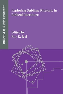 Exploring Sublime Rhetoric in Biblical Literature by Jeal, Roy R.