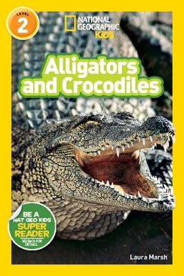 Alligators and Crocodiles (National Geographic Kids Readers, Level 2) by Marsh, Laura