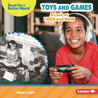 Toys and Games: A Look at Then and Now by Leed, Percy