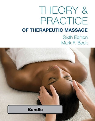 Bundle: Theory & Practice of Therapeutic Massage, 6th Edition (Softcover), 6th + Student Workbook by Beck, Mark F.