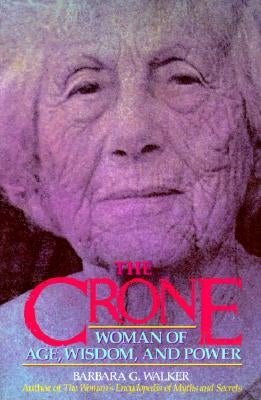 The Crone: Woman of Age, Wisdom, and Power by Walker, Barbara G.