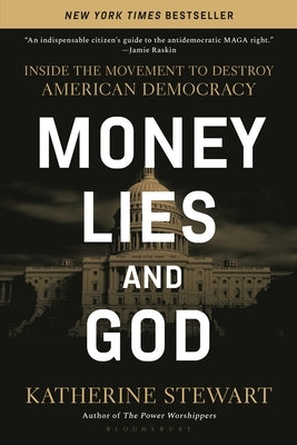 Money, Lies, and God: Inside the Movement to Destroy American Democracy by Stewart, Katherine