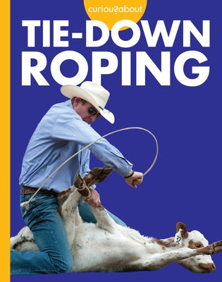 Curious about Tie-Down Roping by Grack, Rachel