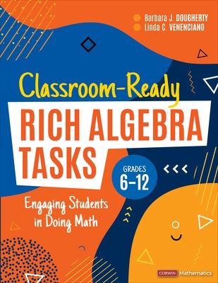 Classroom-Ready Rich Algebra Tasks, Grades 6-12: Engaging Students in Doing Math by Dougherty, Barbara J.