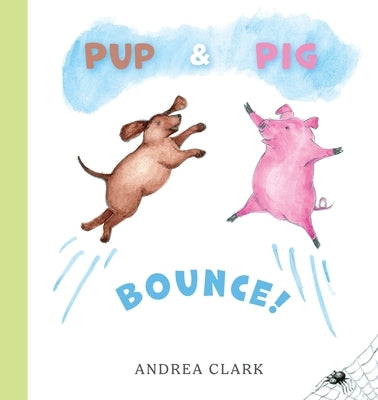 Pup and Pig Bounce! by Clark, Andrea