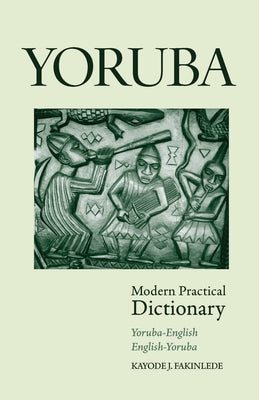 Yoruba-English/English-Yoruba Modern Practical Dictionary by Fakinlede, Kayode